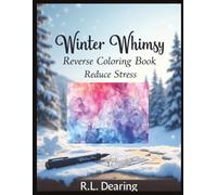 Reverse Coloring Book For Adults - Winter Whimsy: Relaxing Christmas Art to Spark Creativity, Reduce Stress, and Embrace Holiday Joy