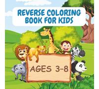 Reverse Coloring Book for Kids: Cute Animals: Creative & Mindful Animal Coloring Activity • Boosts Motor Skills, Imagination & Calm Focus • Ages 3-8, Preschool & Early Learners