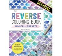 The Reverse Coloring Book™: Mindful Journeys : Be Calm and Creative: The Book Has the Colors, You Draw the Lines