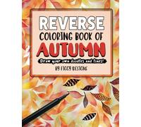 Reverse Coloring Book of Autumn: Draw Your Own Doodles and Lines (Reverse Coloring Books)