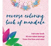 REVERSE COLORING BOOK OF MANDALA: Relax with these reverse mandala coloring book for adults and teens alike. They are easy to trace and perfect for promoting mindfulness and creativity.
