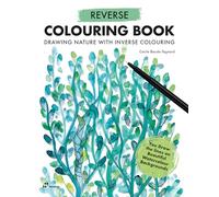 Reverse Coloring Book: Painting Nature with Inverse Coloring: Painting Nature with Inverse Coloring. the Book Has the Colors, You Draw the Lines.
