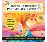 Reverse Coloring Book Psalms Of Gratitude: A Journey Of Praise, Reflection, And Creative Expression For Adults And Teens To Draw, Doodle And Journal (Bible Verse Coloring Books)