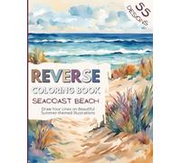 Reverse Coloring Book Seacoast Beach Draw Your Lines on Beautiful Summer-themed Illustrations: for Teens and Adults for Relaxation (Watercolor Reverse Coloring Books)