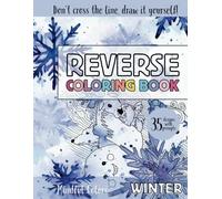 Reverse Coloring Book Seasons - Winter: 35 Colorful Illustrations for Creative Doodling, Perfect for Relaxation, Anxiety Relief and Mindfulness with ... Colors Series) (Mindful Colors Seasons)