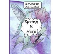 Reverse Coloring Book - Spring Is Here: Doodle, Outline, and Watch Spring Bloom (Seasonal Reverse Coloring Books)