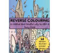 Reverse Coloring Book: The creative way to mindfulness and stress relief