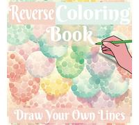 Reverse - Coloring Book: Volume 7 - 50 Unique Inverse and Backwards Coloring Pages - Beginner Friendly Watercolor Art for Kids and Adults to Draw in the Lines