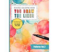 Reverse Coloring Book You Draw the Lines: Patterns coloring book for adults vol.2 | 35 Unique Color Pages For You To Add Your Own Drawings, Doodles, ... | Full Watercolor Images of Diverse Patterns