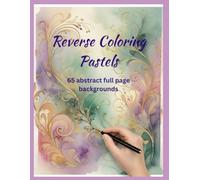 Reverse Coloring Pastels: 65 Abstract full-page backgrounds