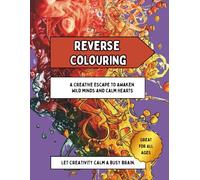 Reverse Colouring: A Creative Escape to Awaken Wild Minds and Calm Hearts