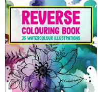 Reverse Colouring Book - 35 watercolour illustrations: Create something that is uniquely yours, draw the lines on the illustrations to create your own designs