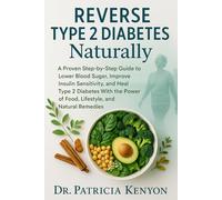 Reverse Diabetes Naturally: A Proven Step-by-Step Guide to Lower Blood Sugar, Improve Insulin Sensitivity, and Heal Type 2 Diabetes With the Power of Food, Lifestyle, and Natural Remedies