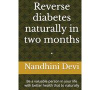 Reverse diabetes naturally in two months .: Be a valuable person in your life with better health that to naturally
