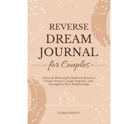 Reverse Dream Journal for Couples: A Fun & Meaningful Bedtime Ritual to Create Stories, Laugh Together, and Strengthen Your Relationship