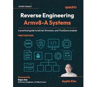 Reverse Engineering Armv8-A Systems: A practical guide to kernel, firmware, and TrustZone analysis