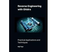 Reverse Engineering with Ghidra: Practical Applications and Techniques