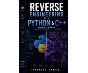 Reverse Engineering with Python & C++: A Practical Guide for Ethical Hackers and Game Modders