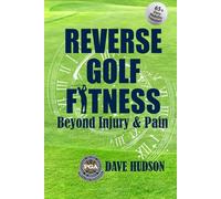 Reverse Golf Fitness: Beyond Injury & Pain (The Golf Way)