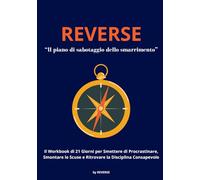 REVERSE: Il Workbook di 21 Giorni per Smettere di Procrastinare, Smontare le Scuse e Ritrovare la Disciplina