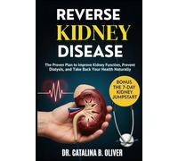REVERSE KIDNEY DISEASE: The Proven Plan to Improve Kidney Function, Prevent Dialysis, and Take Back Your Health Naturally