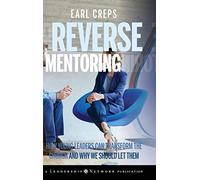 Reverse Mentoring: How Young Leaders Can Transform the Church and Why We Should Let Them: 26 (Jossey-Bass Leadership Network Series)
