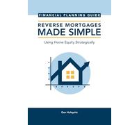 Reverse Mortgages Made Simple: Financial Planning Guide