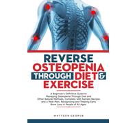 REVERSE OSTEOPENIA THROUGH DIET AND EXERCISE: : A Beginner's Definitive Guide to Managing Osteopenia Through Diet and Other Natural Methods, Complete ... Early Bone Loss in People of All Ages