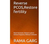 Reverse PCOS,Restore fertility: Reset Hormones ,Restore cycles & Achieve Pregnancy Without Confusion