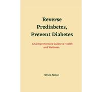 REVERSE PREDIABETES, PREVENT DIABETES: A comprehensive guide to health and wellness.