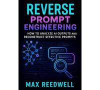 Reverse Prompt Engineering: How to Analyze AI Outputs and Reconstruct Effective Prompts (A Practical Guide for Developers and Researchers)