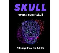 Reverse Sugar Skull Coloring Book For Adults: 60 Stress Relieving Skull Designs with Black Pages Background