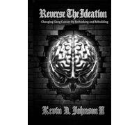 Reverse The Ideation: Changing Gang Culture by Rethinking and Rebuilding