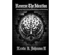 Reverse The Ideation: Changing Gang Culture by Rethinking and Rebuilding