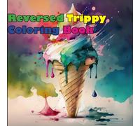 Reverse Trippy Coloring Book: A Mind-Bending Journey Through Calm Chaos