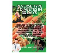 Reverse Type 2 Diabetes In 30 Days: Guidelines To Prevent, Control, Maintain and Eradicate Type 2 Diabetes Completely Through Simple Dieting and Lifestyles(Dos and Don'ts, Risk factors to avoi