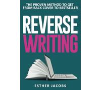 Reverse Writing: The proven method to get from back cover to bestseller