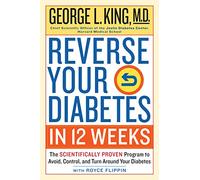 Reverse Your Diabete in 12 Weeks: The Scientifically Proven Program to Avoid, Control, and Turn Around Your Diabetes
