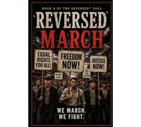 REVERSED™ BOOK 8 MARCH: We March. We Fight. We Won’t Be Silent Anymore. (REVERSED™ Book One: Stolen)