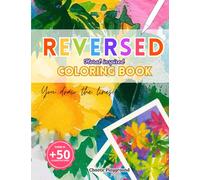 Reversed: Floral Inspired - Coloring Book | The anti-stress book with colors where you draw the lines, +50 watercolor stains with flower shapes to ... Relief, Art Therapy (Reversed Coloring Book)