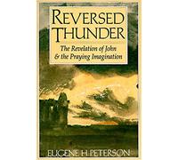 Reversed Thunder: The Revelation of John and the Praying Imagination by Eugene H. Peterson ( 1991 )
