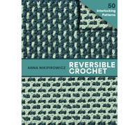 Reversible Crochet : 50 Interlocking Patterns