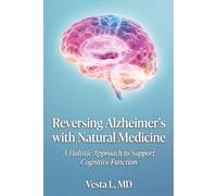 Reversing Alzheimer’s with Natural Medicine: A Holistic Approach to Support Cognitive Function