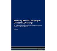 Reversing Barrett's Esophagus: Overcoming Cravings The Raw Vegan Plant-Based Detoxification & Regeneration Workbook for Healing Patients. Volume 3