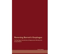 Reversing Barrett's Esophagus The Raw Vegan Detoxification & Regeneration Workbook for Curing Patients.