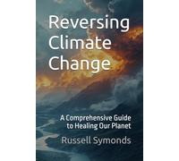 Reversing Climate Change: A Comprehensive Guide to Healing Our Planet