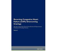 Reversing Congestive Heart Failure (CHF): Overcoming Cravings The Raw Vegan Plant-Based Detoxification & Regeneration Workbook for Healing Patients. Volume 3