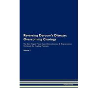 Reversing Dercum's Disease: Overcoming Cravings The Raw Vegan Plant-Based Detoxification & Regeneration Workbook for Healing Patients. Volume 3