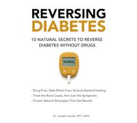 Reversing Diabetes:10 Natural Secrets to Reverse Diabetes Without Drugs: A Science-Based, Root-Cause Approach to Lowering Blood Sugar Naturally and ... Sensitivity (The Natural Healing Series)