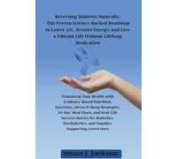 Reversing Diabetes Naturally: The Proven Science-Backed Roadmap to Lower A1C, Restore Energy, and Live a Vibrant Life Without Lifelong Medication